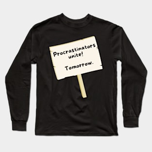 Procrastinators Unite Long Sleeve T-Shirt